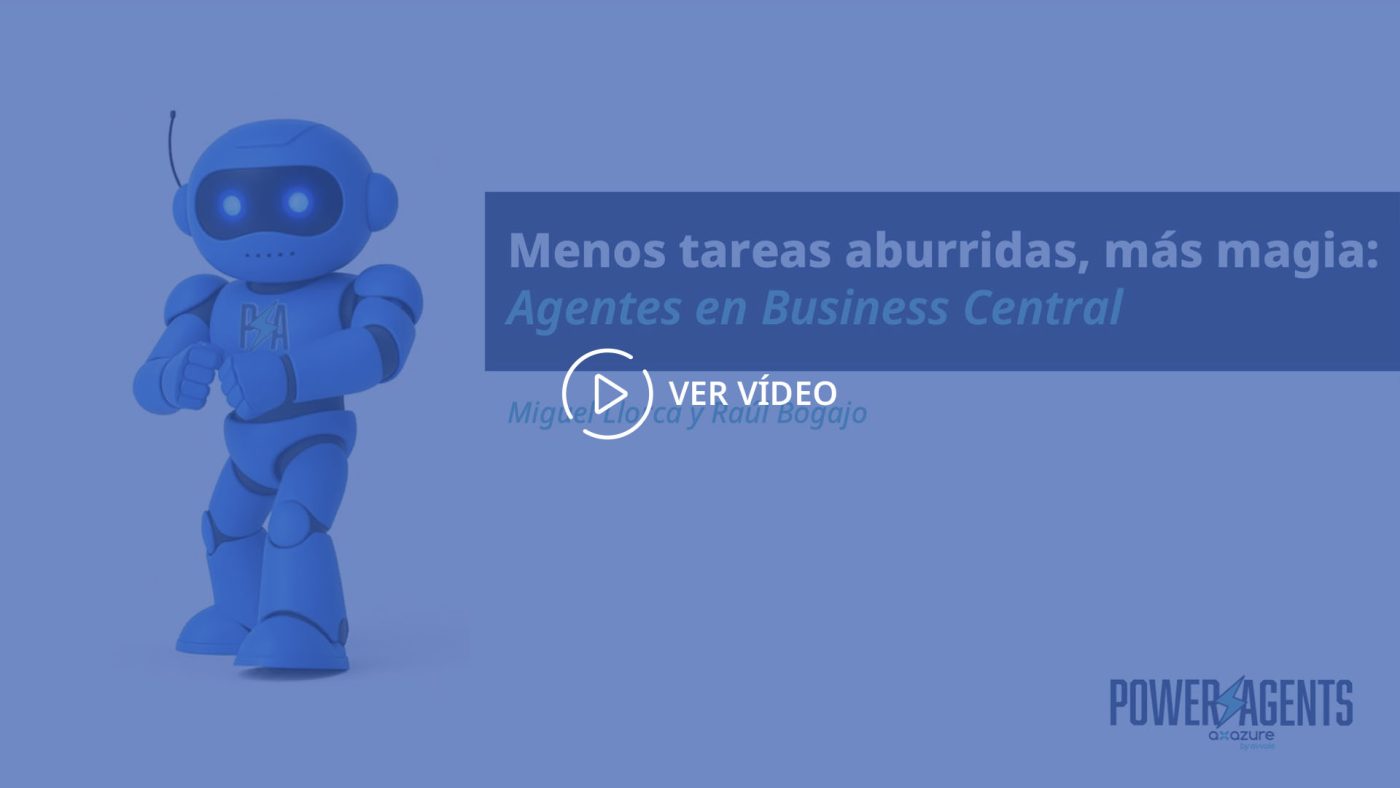 Menos tareas aburridas, más magia: Agentes en Business Central Menos tareas aburridas, más magia: Agentes en Business Central Axazure